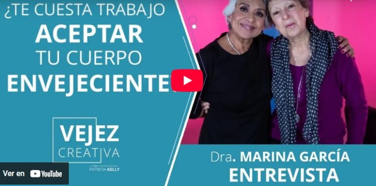 ¿Te cuesta trabajo aceptar tu cuerpo envejeciente? | Vejez creativa con Patricia Kelly